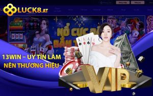 13WIN – Uy tín làm nên thương hiệu